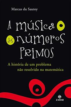 A Música dos Números Primos: A história de um problema não resolvido na matemática, do autor Marcus du Sautoy