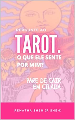 Ler O Que Ele Sente Por Mim?: Pergunte ao Tarot, do autor R Shen