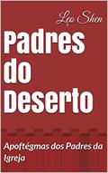 Ler Padres do Deserto: Apoftégmas dos Padres da Igreja, do autor Leo Shen Ler Padres do Deserto: Apoftégmas dos Padres da Igreja, do autor Leo Shen