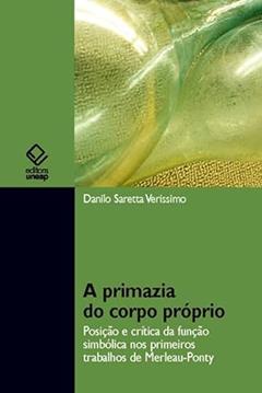 A primazia do corpo próprio: Posição e crítica da função simbólica nos primórdios trabalhos de Merleau-Ponty, do autor Danilo Saretta Verissimo