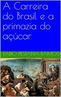 Ler A Carreira do Brasil e a primazia do açúcar (O apogeu e declínio do ciclo das especiarias: 1500-1700 Livro 3), do autor Fabio Pestana Ramos Ler A Carreira do Brasil e a primazia do açúcar (O apogeu e declínio do ciclo das especiarias: 1500-1700 Livro 3), do autor Fabio Pestana Ramos
