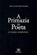 Ler A primazia do poeta: o anseio aforístico, do autor Lucas Alexandre Teixeira Ler A primazia do poeta: o anseio aforístico, do autor Lucas Alexandre Teixeira
