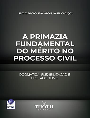 Ler A PRIMAZIA FUNDAMENTAL DO MÉRITO NO PROCESSO CIVIL: DOGMÁTICA, FLEXIBILIZAÇÃO E PROTAGONISMO, do autor RODRIGO RAMOS MELGAÇO
