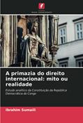 Ler A primazia do direito internacional: mito ou realidade: Estudo analítico da Constituição da República Democrática do Congo, do autor Ibrahim Sumaïli