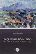 Ler O quiasma do mundo: a questão da alteridade em merleau-ponty, do autor Renato dos Santos