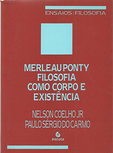 Ler Merleau Ponty: Filosofia Como Corpo e Existência, do autor Nelson Coelho Jr; Paulo Sérgio do Carmo