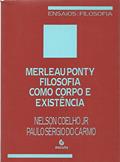 Ler Merleau Ponty: Filosofia Como Corpo e Existência, do autor Nelson Coelho Jr; Paulo Sérgio do Carmo