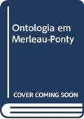 Ler Ontologia em Merleau-Ponty, do autor Alex Moura