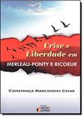 Ler Crise e Liberdade em Merleau-Ponty e Ricoeur, do autor Constança Marcondes Cesar