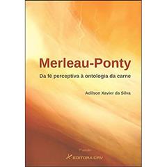Merleau-ponty: da fé perceptiva à ontologia da carne, do autor Adilson Xavier da Silva