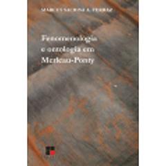Fenomenologia e Ontologia em Merleau- Ponty, do autor Marcus Sacrini A. Ferraz