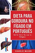 Ler Dieta Para Gordura no Fígado Em português/ Diet For Fat In The Liver In Portuguese: Guia de Como Acabar Com a Gordura no Fígado, do autor Charlie Mason