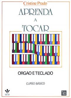 Aprenda a tocar Órgão e Teclado - 1º volume: Curso básico, do autor Cristine Prado