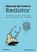 Ler Manual do Futuro Redator: Técnicas e Causos Para Quem Quer se Aventurar na Profissão, do autor Sérgio Calderaro Ler Manual do Futuro Redator: Técnicas e Causos Para Quem Quer se Aventurar na Profissão, do autor Sérgio Calderaro