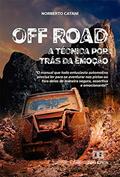 Ler Off Road, a técnica por trás da emoção: o manual que todo entusiasta automotivo precisa ler para se aventurar nas pistas ou fora delas de maneira segura, assertiva e emocionante, do autor Norberto Catani Ler Off Road, a técnica por trás da emoção: o manual que todo entusiasta automotivo precisa ler para se aventurar nas pistas ou fora delas de maneira segura, assertiva e emocionante, do autor Norberto Catani