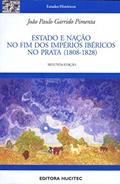 Ler Estado e nação no fim dos Impérios Ibéricos no Prata (1808-1828), do autor João Paulo Garrido Pimenta Ler Estado e nação no fim dos Impérios Ibéricos no Prata (1808-1828), do autor João Paulo Garrido Pimenta