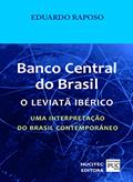 Ler Banco central do Brasil: o leviatã ibérico: Uma interpretação do Brasil contemporâneo, do autor Eduardo Raposo Ler Banco central do Brasil: o leviatã ibérico: Uma interpretação do Brasil contemporâneo, do autor Eduardo Raposo