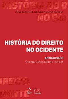História do Direito no Ocidente: Antiguidade - Oriente, Grécia, Roma e Ibéricos, do autor José Manuel de Sacadura Rocha