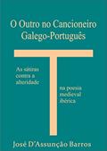 Ler O Outro no Cancioneiro Galego-Português: As sátiras contra a alteridade na poesia medieval ibérica, do autor José D'Assunção Barros Ler O Outro no Cancioneiro Galego-Português: As sátiras contra a alteridade na poesia medieval ibérica, do autor José D'Assunção Barros
