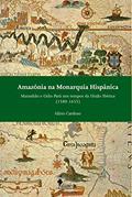 Ler Amazônia na Monarquia Hispânica: Maranhão e Grão-Pará nos Tempos da União Ibérica (1580-1655), do autor Alírio Cardoso
