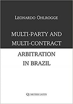 Multi-Party and Multi-Contract Arbitration in Brazil, do autor Leonardo Ohlrogge