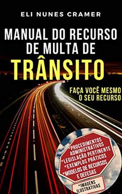 MANUAL DO RECURSO DE MULTA DE TRÂNSITO: Faça você mesmo o seu Recurso, do autor ELI NUNES CRAMER