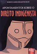 Ler Apontamentos sobre o Direito Indigenista, do autor Roberto Lemos dos Santos Filho Ler Apontamentos sobre o Direito Indigenista, do autor Roberto Lemos dos Santos Filho