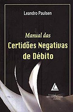 Manual Das Certidões Negativas De Débito, do autor Leandro Paulsen