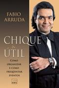 Ler Chique & útil: Como organizar e frequentar eventos, do autor Fabio Arruda