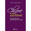 Ler Chique e Ser Saudável. O Prazer de uma Alimentação sem Culpa, do autor Heloisa Bernardes