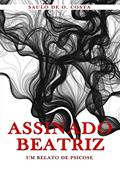Ler Assinado Beatriz: Um relato de psicose, do autor Saulo Costa Ler Assinado Beatriz: Um relato de psicose, do autor Saulo Costa