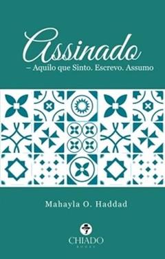 Assinado - Aquilo que Sinto Escrevo Assumo, do autor Mahayla O Haddad
