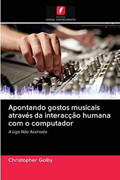 Apontando gostos musicais através da interacção humana com o computador: A Liga Não Assinada, do autor Christopher Golby