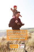 Ler Aproximar os filhos a Deus, do autor Ernesto Juliá