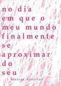 Ler No Dia em que o Meu Mundo Finalmente Se Aproximar do Seu, do autor Marcos Vinícius Ler No Dia em que o Meu Mundo Finalmente Se Aproximar do Seu, do autor Marcos Vinícius