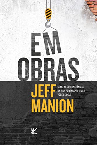 Ler Em obras: Como as circunstâncias da vida podem aproximar você de Deus, do autor Jeff Manion Ler Em obras: Como as circunstâncias da vida podem aproximar você de Deus, do autor Jeff Manion