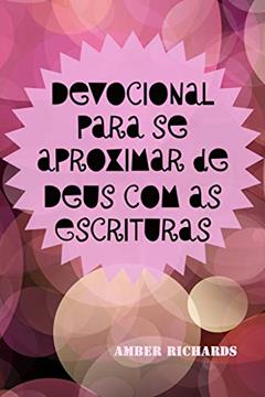 Devocional para se aproximar de Deus com as Escrituras, do autor Amber Richards
