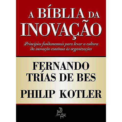 Ler A bíblia da inovação, do autor Philip Kotler; Fernando Trías de Bes
