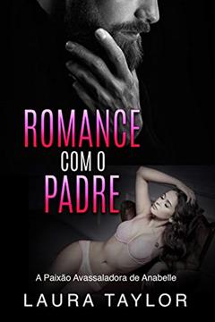 Romance Com o Padre: A Paixão Avassaladora de Anabelle, do autor Laura Taylor