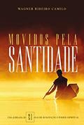 Ler Movidos pela Santidade: Uma jornada de 21 de Renovação e Poder Espiritual, do autor Wagner Ribeiro Camilo