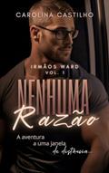 Ler NENHUMA RAZÃO: A AVENTURA A UMA JANELA DE DISTÂNCIA (IRMÃOS WARD), do autor Carolina Castilho Ler NENHUMA RAZÃO: A AVENTURA A UMA JANELA DE DISTÂNCIA (IRMÃOS WARD), do autor Carolina Castilho