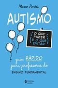Ler Autismo: o que fazer e o que evitar: Guia rápido para professores do Ensino Fundamental, do autor Marco Pontis