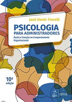 Psicologia para Administradores - Integrando Teoria e Prática, do autor José Osmir Fiorelli