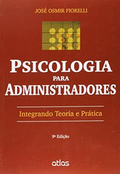 Psicologia Para Administradores: Integrando Teoria e Prática, do autor José Osmir Fiorelli