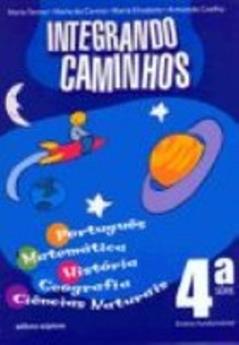 Integrando Caminhos - 4ª Série, do autor Maria do Carmo Tavares da Cunha; Maria Elisabete Martins Antunes; Armando Coelho de Carvalho Neto