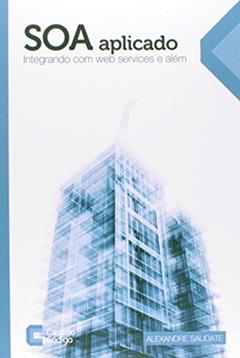 SOA Aplicado. Integrando com Web Services e Além, do autor Alexandre Saudate