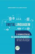 Ler (Meta)linguagem e reminiscências de sujeito aprendente: percurso de história de vida e formação, do autor Miriam Barreto de Almeida Passos Ler (Meta)linguagem e reminiscências de sujeito aprendente: percurso de história de vida e formação, do autor Miriam Barreto de Almeida Passos