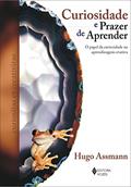 Ler Curiosidade e prazer de aprender: O papel da curiosidade na aprendizagem criativa, do autor Hugo Assmann