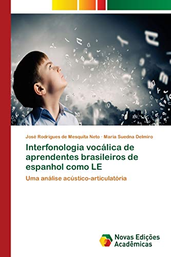 Ler Interfonologia vocálica de aprendentes brasileiros de espanhol como LE: Uma análise acústico-articulatória, do autor José Rodrigues de Mesquita Neto; Maria Suedna Delmiro