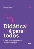 Ler DIDÁTICA É PARA TODOS: COMO CRIAR EXPERIÊNCIAS DE APRENDIZAGEM, do autor DAIANE GRASSI Ler DIDÁTICA É PARA TODOS: COMO CRIAR EXPERIÊNCIAS DE APRENDIZAGEM, do autor DAIANE GRASSI